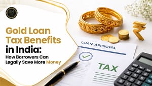 Gold Loan Tax Benefits in India How Borrowers Can Legally Save More Money