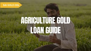 Agriculture gold loan guide for farmers using gold to get funds for farming