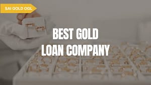 Tips to choose the best gold loan company with low interest and safe gold valuation