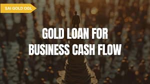 Using gold loan for business to manage working capital and cash flow