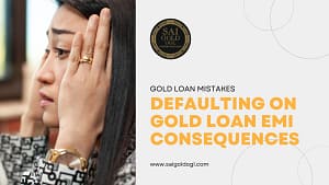 Defaulting on Gold Loan EMI Consequences