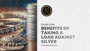 Benefits of taking a loan against silver instead of selling silver assets
