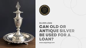 Antique and Old Silver for Loan