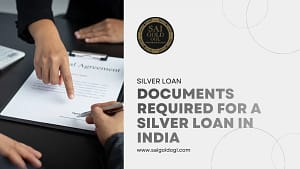 Documents required for a silver loan in India