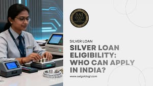 Silver loan eligibility requirements for borrowers in India