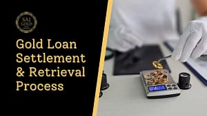 Gold Loan Settlement & Retrieval Process
